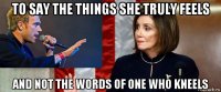 to say the things she truly feels and not the words of one who kneels