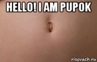 hello! i am pupok 
