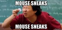 mouse sneaks mouse sneaks