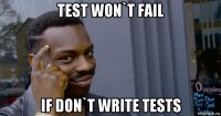test won`t fail if don`t write tests