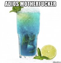 adios motherfucker 