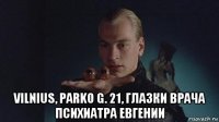  vilnius, parko g. 21, глазки врача психиатра евгении