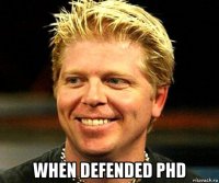  when defended phd