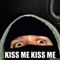  kiss me kiss me