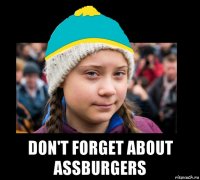  don't forget about assburgers