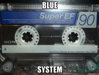 blue system