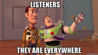 listeners . . . they are everywhere
