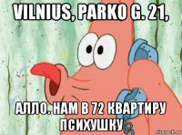 vilnius, parko g. 21, алло. нам в 72 квартиру психушку