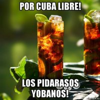 por cuba libre! los pidarasos yobanos!