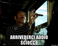  arrivederci addio sciocco