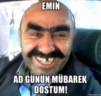 emin ad günün mübarek dostum!