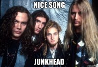 nice song junkhead