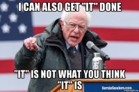 i can also get "it" done "it" is not what you think "it" is