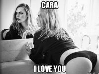 cara i love you