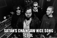  satan’s chainsaw nice song cool