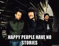  happy people have no stories