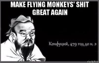 make flying monkeys' shit great again 