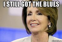 i still got the blues 