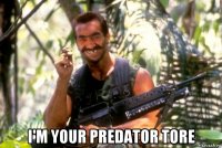  i'm your predator tore
