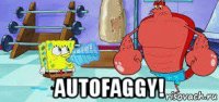  autofaggy!