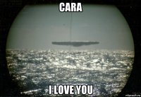 cara i love you