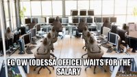  eg dw (odessa office) waits for the salary