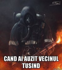  cand ai auzit vecinul tusind
