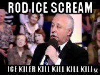 rod ice scream ice kiler kill kill kill kill