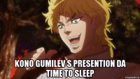  kono gumilev s presention da time to sleep