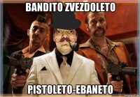 bandito zvezdoleto pistoleto-ebaneto