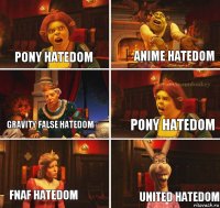 Pony hatedom Anime hatedom Gravity false hatedom Pony hatedom Fnaf hatedom United hatedom