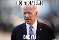 don't call me babyl!