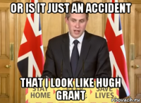 or is it just an accident that i look like hugh grant