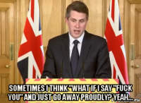 sometimes i think "what if i say "fuck you" and just go away proudly? yeah...