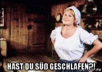  hast du süß geschlafen?!