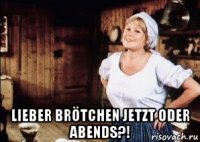  lieber brötchen jetzt oder abends?!