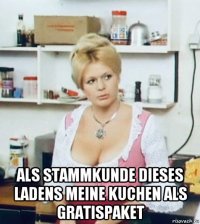  als stammkunde dieses ladens meine kuchen als gratispaket