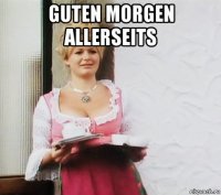 guten morgen allerseits 