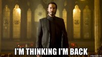  i'm thinking i'm back