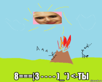  8===|3 - - - - )_*) <-ты