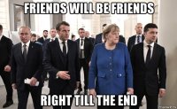 friends will be friends right till the end