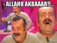 - allahu akbaaar!!... 