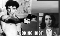  fucking idiot