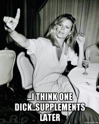  ...i think one dick..supplements later