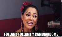  follame follame y cambiándome