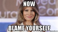 now blame yourself
