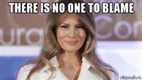 there is no one to blame 