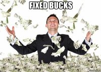 fixed bucks 