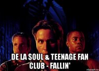  de la soul & teenage fan club - fallin'
