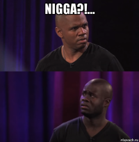 nigga?!... 